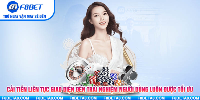Cải tiến liên tục giao diện đến trải nghiệm người dùng luôn được tối ưu