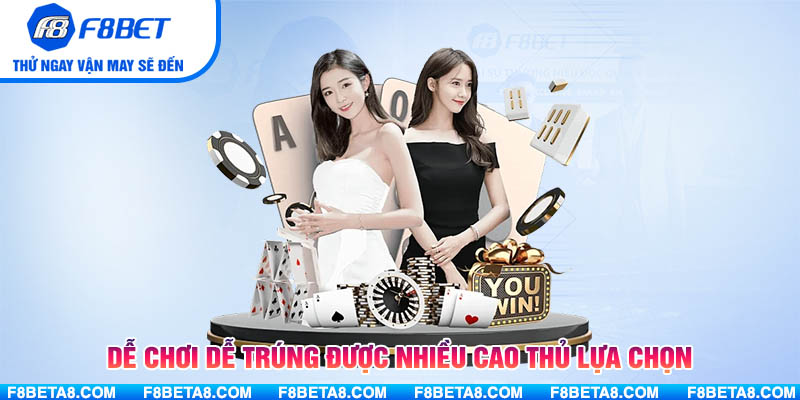 Dễ chơi dễ trúng được nhiều cao thủ lựa chọn