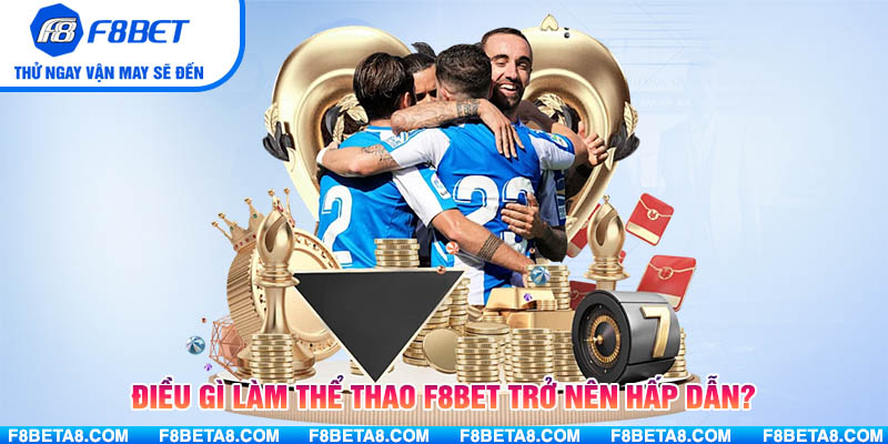 Điều gì làm Thể Thao F8BET trở nên hấp dẫn?