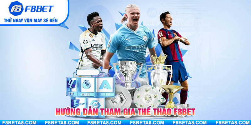 Hướng dẫn tham gia Thể Thao F8BET 