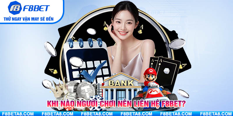 Khi nào người chơi nên liên hệ F8BET?