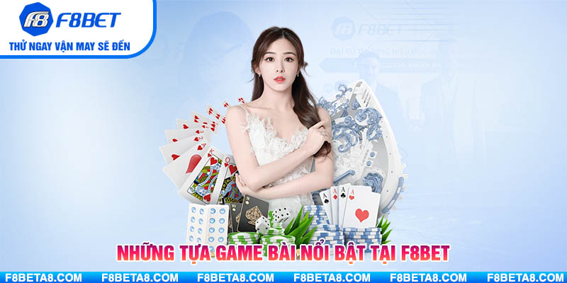 Những tựa game bài nổi bật tại F8BET