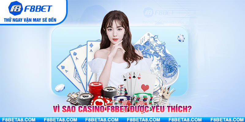 Vì sao Casino F8BET được yêu thích?