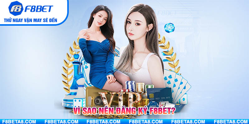 Vì sao nên đăng ký F8BET?
