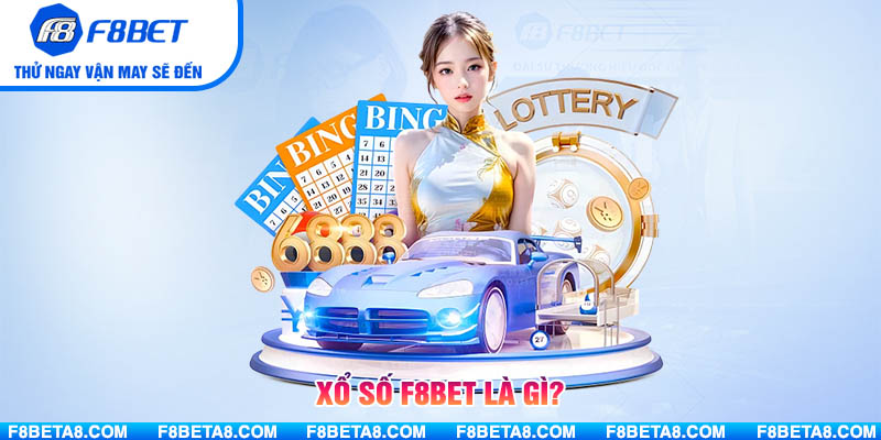 Xổ Số F8BET là gì?