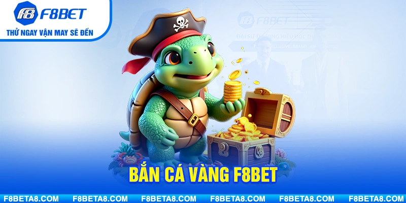 Bắn Cá Vàng F8BET – Trò Chơi Săn Cá Hấp Dẫn Với Tỷ Lệ Thưởng Cao