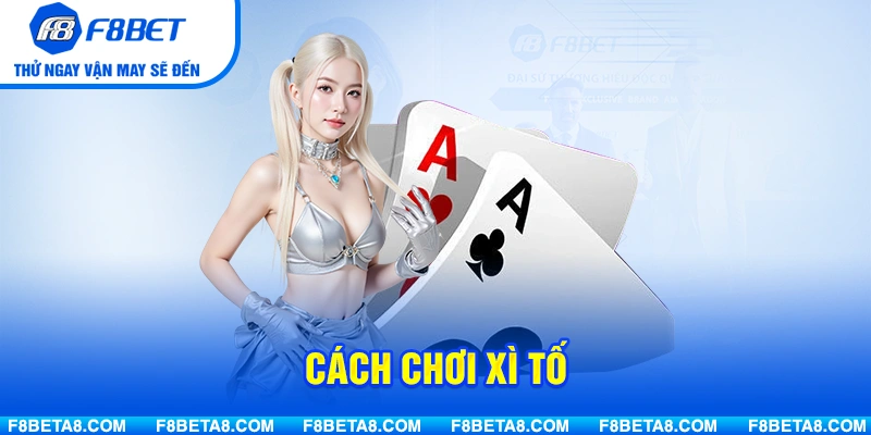 Cách Chơi Xì Tố Dành Cho Người Mới Bắt Đầu Tại F8BET