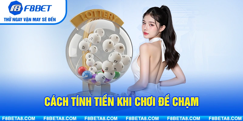Cách tính tiền khi chơi đề chạm