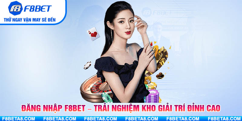Đăng nhập F8BET – Trải nghiệm kho giải trí đỉnh cao