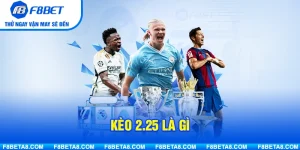 Kèo 2.25 Là Gì? Cách Chơi Chuẩn Xác Giúp Bạn Tăng Tỷ Lệ Thắng