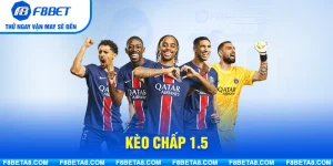 Kèo Chấp 1.5 Là Gì? Cách Đọc Chuẩn Và Kinh Nghiệm Soi Kèo Hiệu Quả