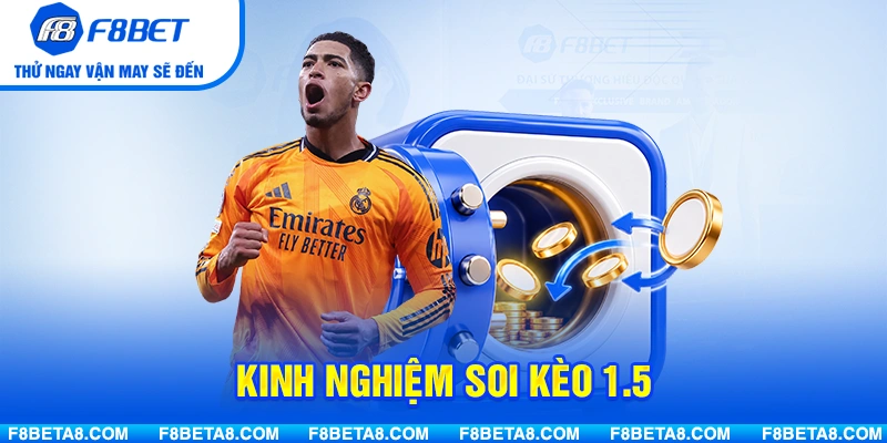 Kinh nghiệm soi kèo 1.5 kiếm bội tiền cho game thủ