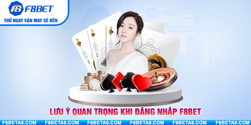 Lưu ý quan trọng khi đăng nhập F8BET