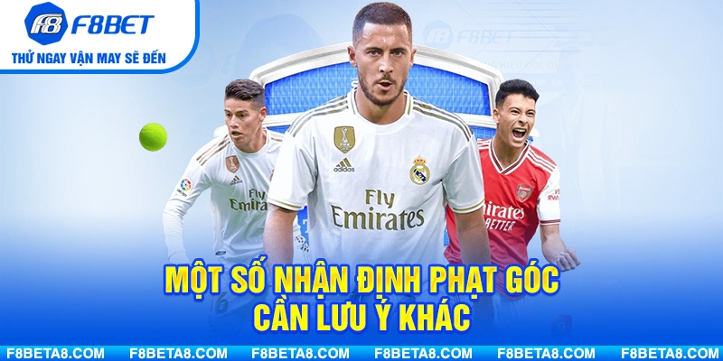 Một số nhận định phạt góc cần lưu ý khác