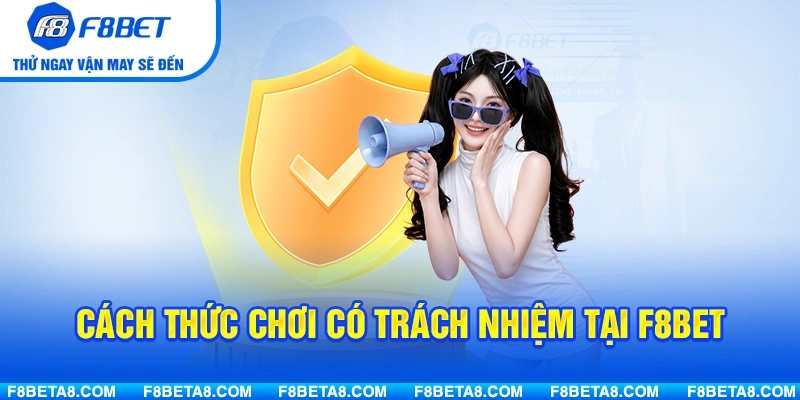 Cách Thức Chơi Có Trách Nhiệm Tại F8BET