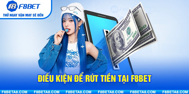 Điều kiện để rút tiền tại F8BET