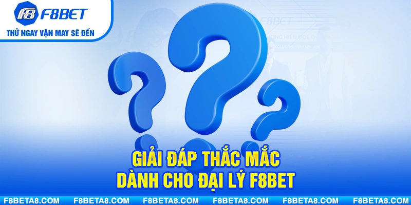 Giải đáp thắc mắc dành cho đại lý F8BET