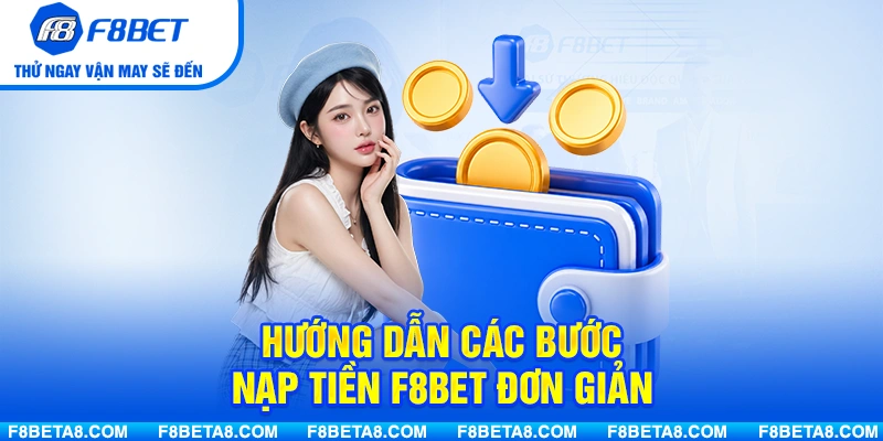 Hướng dẫn các bước nạp tiền F8BET đơn giản