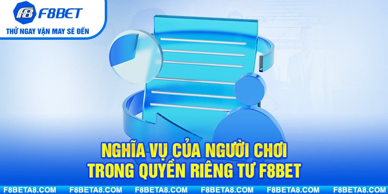 Nghĩa vụ của người chơi trong Quyền Riêng Tư F8BET